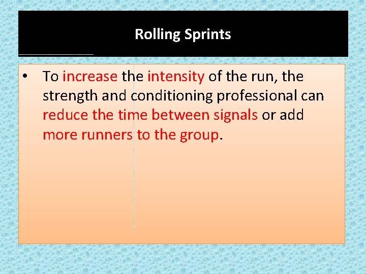 Rolling Sprints • To increase the intensity of the run, the strength and conditioning