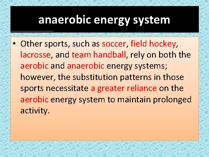 anaerobic energy system • Other sports, such as soccer, field hockey, lacrosse, and team
