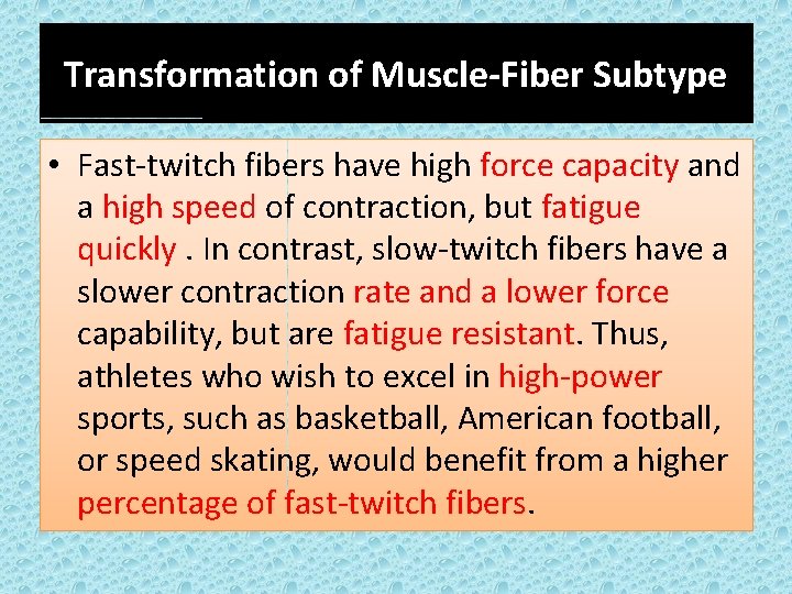 Transformation of Muscle-Fiber Subtype • Fast-twitch fibers have high force capacity and a high