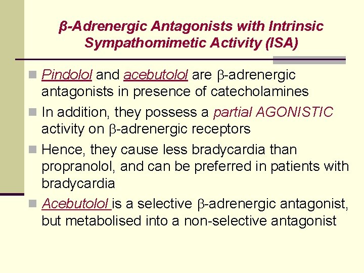 β-Adrenergic Antagonists with Intrinsic Sympathomimetic Activity (ISA) n Pindolol and acebutolol are -adrenergic antagonists