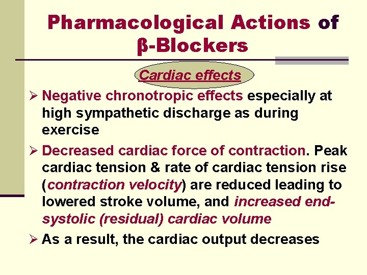 Pharmacological Actions of β-Blockers Cardiac effects Ø Negative chronotropic effects especially at high sympathetic