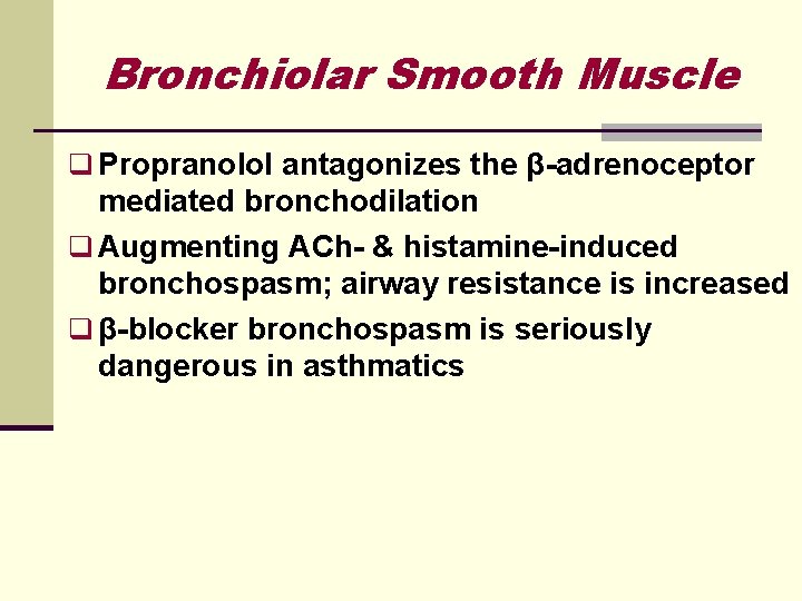 Bronchiolar Smooth Muscle q Propranolol antagonizes the β adrenoceptor mediated bronchodilation q Augmenting ACh
