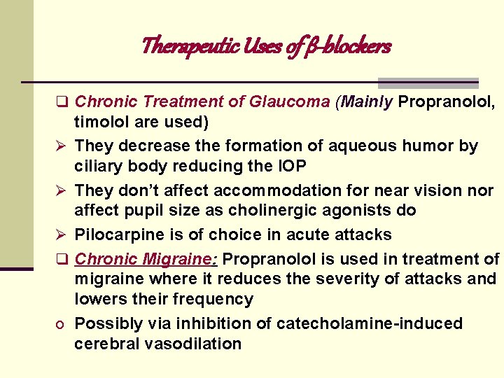 Therapeutic Uses of β-blockers q Chronic Treatment of Glaucoma (Mainly Propranolol, Ø Ø Ø