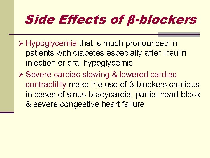 Side Effects of β-blockers Ø Hypoglycemia that is much pronounced in patients with diabetes