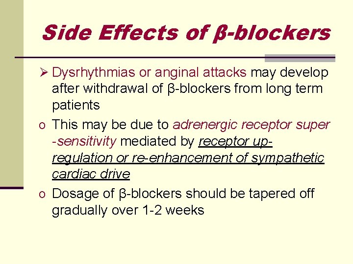 Side Effects of β-blockers Ø Dysrhythmias or anginal attacks may develop after withdrawal of