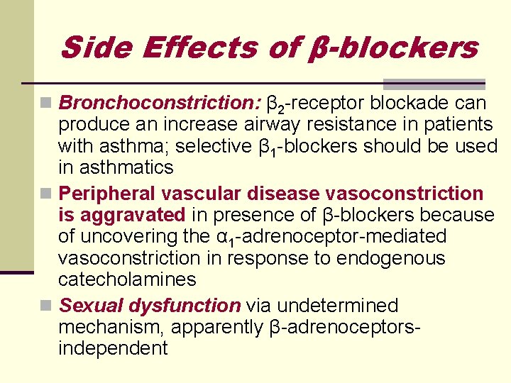Side Effects of β-blockers n Bronchoconstriction: β 2 -receptor blockade can produce an increase