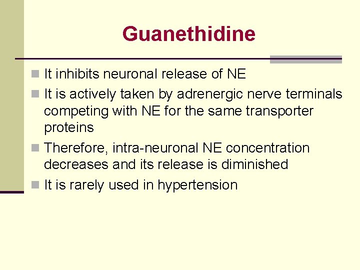 Guanethidine n It inhibits neuronal release of NE n It is actively taken by