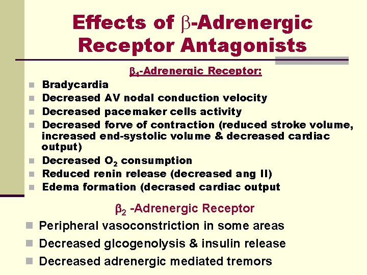 Effects of -Adrenergic Receptor Antagonists 1 -Adrenergic Receptor: Bradycardia Decreased AV nodal conduction velocity