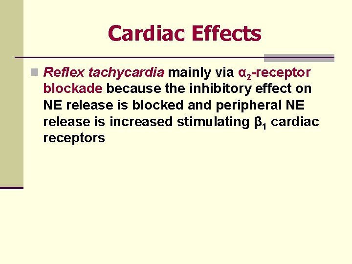 Cardiac Effects n Reflex tachycardia mainly via α 2 receptor blockade because the inhibitory