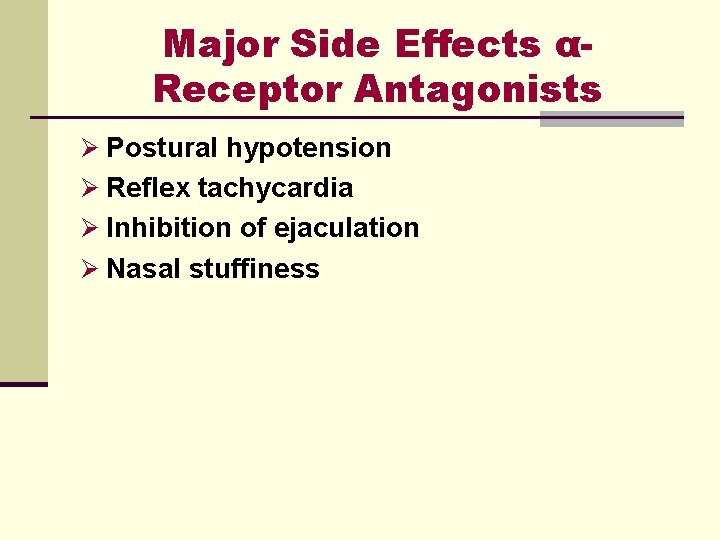 Major Side Effects αReceptor Antagonists Ø Postural hypotension Ø Reflex tachycardia Ø Inhibition of