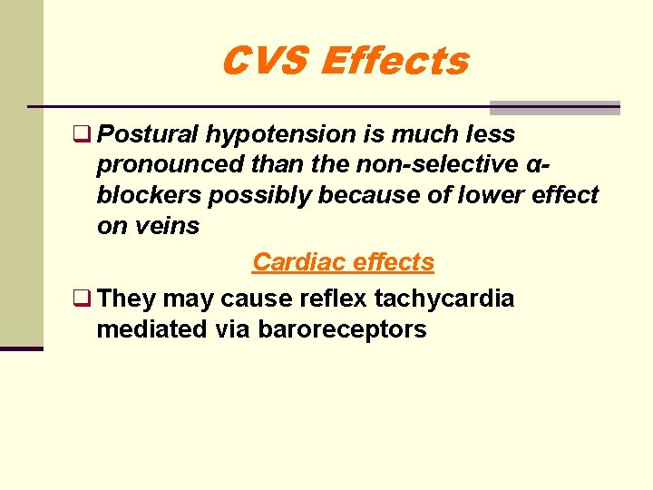 CVS Effects q Postural hypotension is much less pronounced than the non-selective αblockers possibly