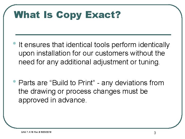 What Is Copy Exact? • It ensures that identical tools perform identically upon installation