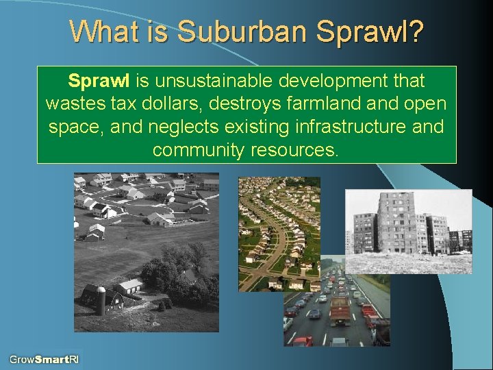 What is Suburban Sprawl? Sprawl is unsustainable development that wastes tax dollars, destroys farmland