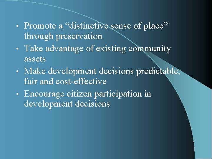 Promote a “distinctive sense of place” through preservation • Take advantage of existing community