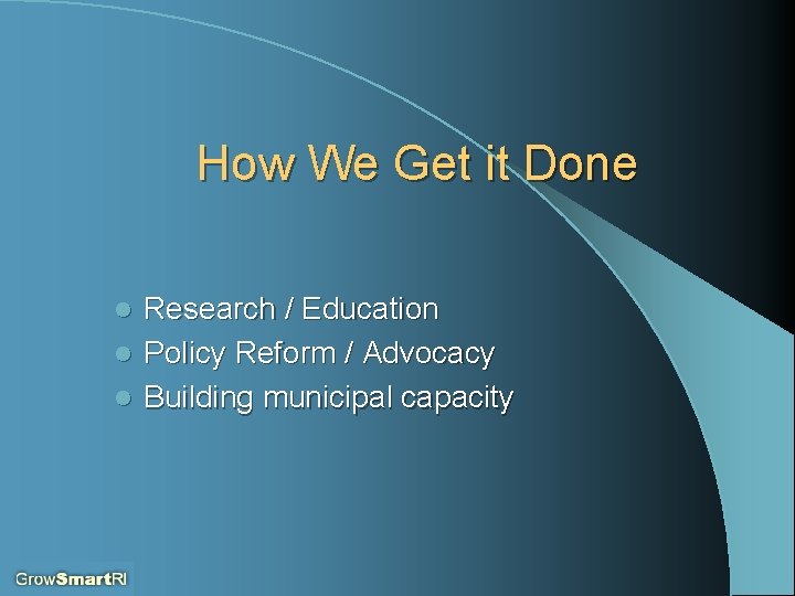 How We Get it Done Research / Education l Policy Reform / Advocacy l