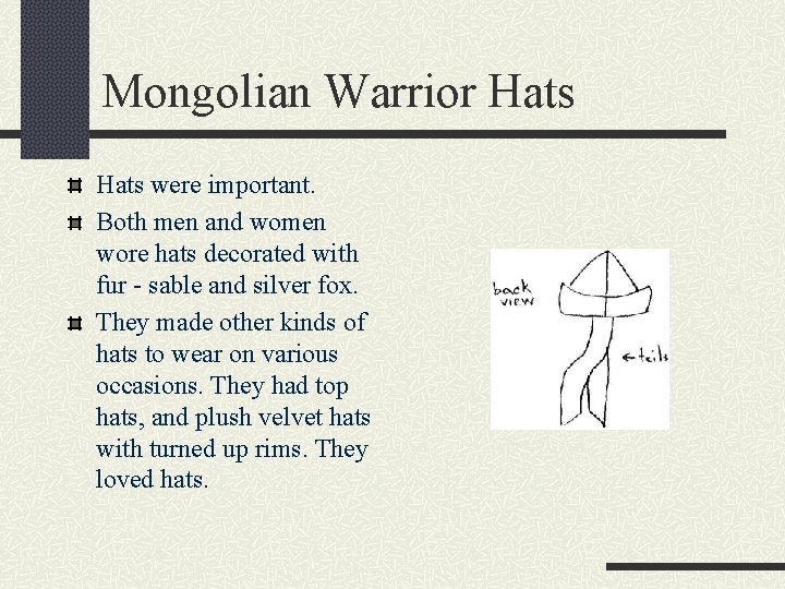 Mongolian Warrior Hats were important. Both men and women wore hats decorated with fur