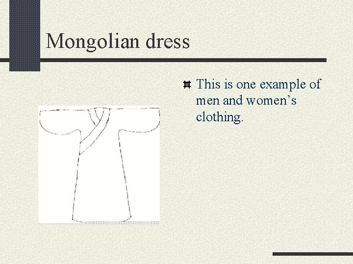 Mongolian dress This is one example of men and women’s clothing. 