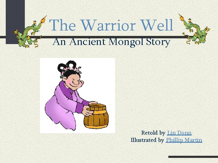 The Warrior Well An Ancient Mongol Story Retold by Lin Donn Illustrated by Phillip