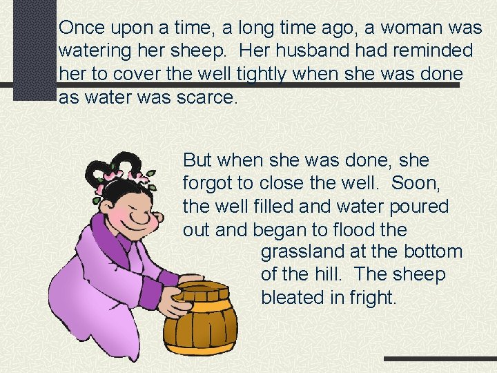 Once upon a time, a long time ago, a woman was watering her sheep.