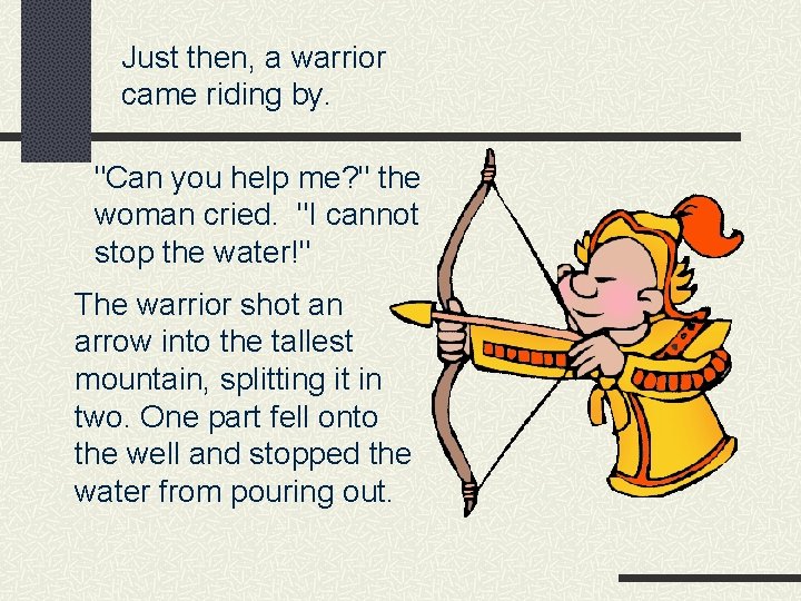 Just then, a warrior came riding by. "Can you help me? " the woman