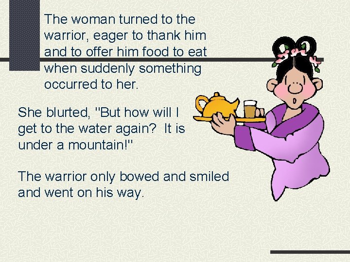 The woman turned to the warrior, eager to thank him and to offer him