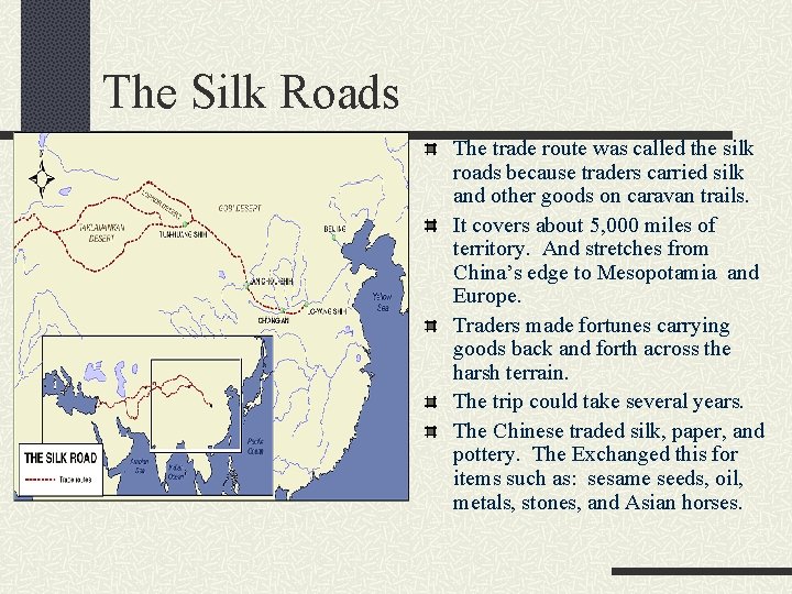 The Silk Roads The trade route was called the silk roads because traders carried