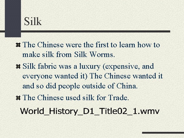 Silk The Chinese were the first to learn how to make silk from Silk