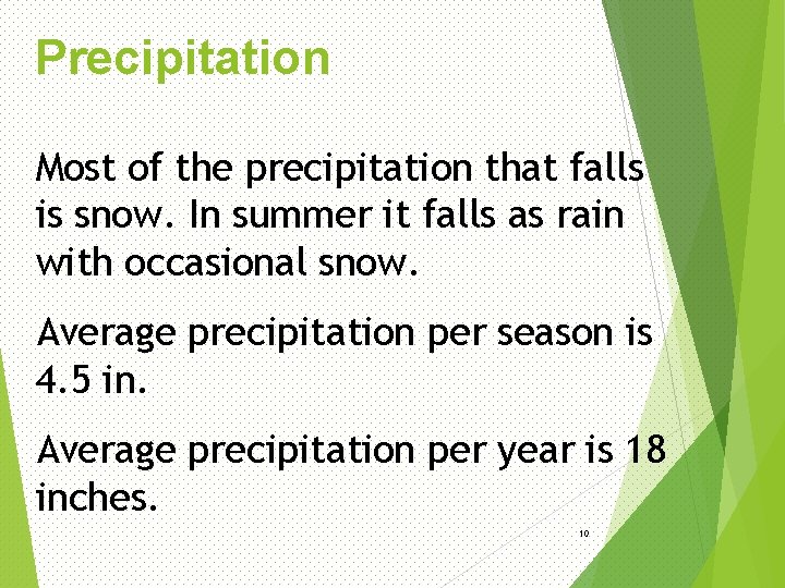 Precipitation Most of the precipitation that falls is snow. In summer it falls as