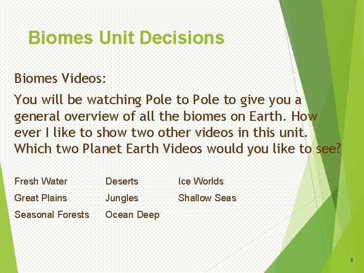 Biomes Unit Decisions Biomes Videos: You will be watching Pole to give you a