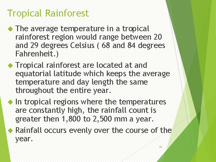 Tropical Rainforest The average temperature in a tropical rainforest region would range between 20