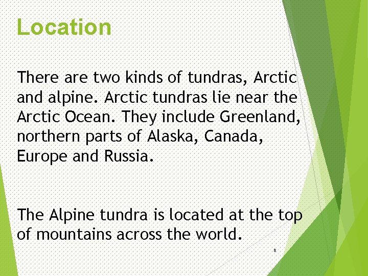 Location There are two kinds of tundras, Arctic and alpine. Arctic tundras lie near