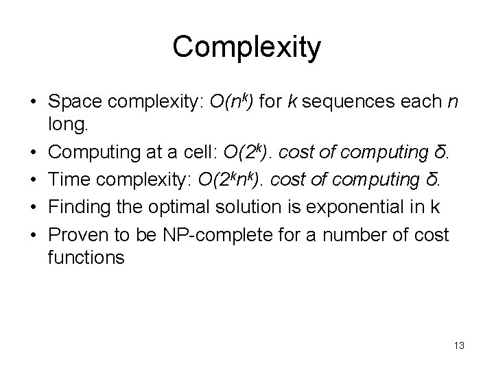 Complexity • Space complexity: O(nk) for k sequences each n long. • Computing at