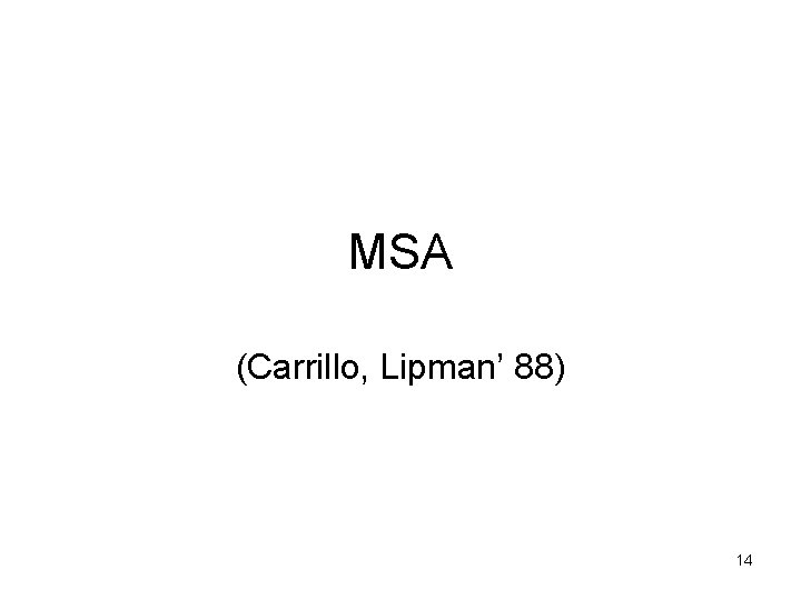 MSA (Carrillo, Lipman’ 88) 14 