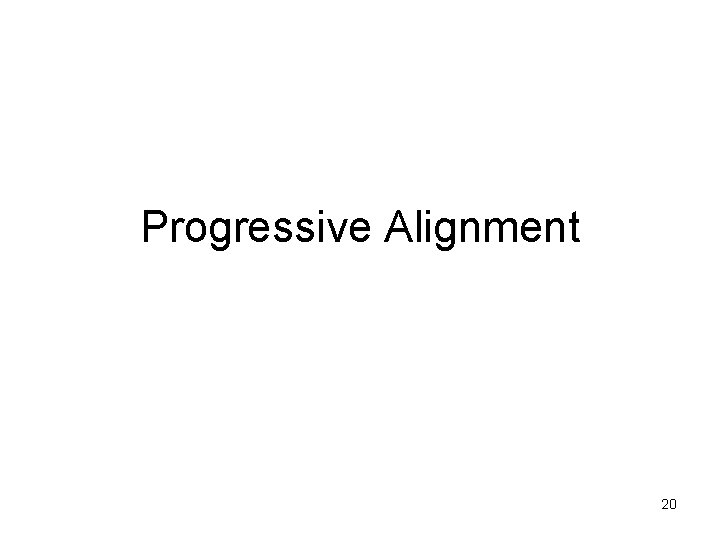 Progressive Alignment 20 