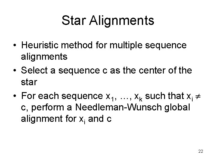 Star Alignments • Heuristic method for multiple sequence alignments • Select a sequence c