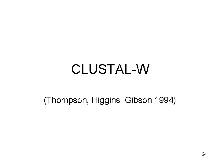 CLUSTAL-W (Thompson, Higgins, Gibson 1994) 24 