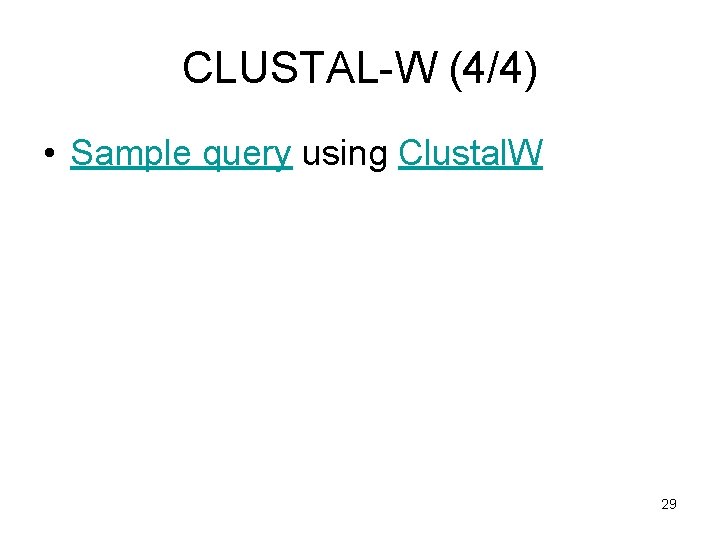 CLUSTAL-W (4/4) • Sample query using Clustal. W 29 