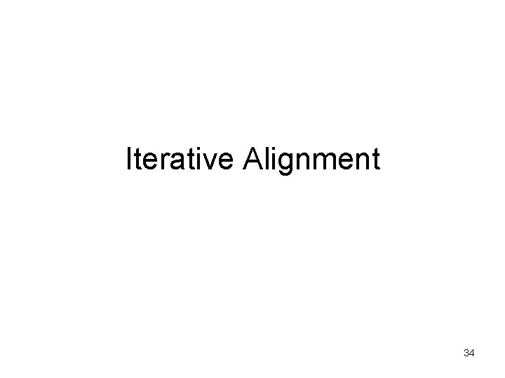 Iterative Alignment 34 