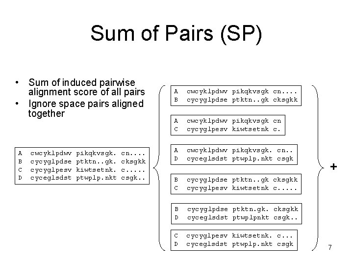 Sum of Pairs (SP) • Sum of induced pairwise alignment score of all pairs