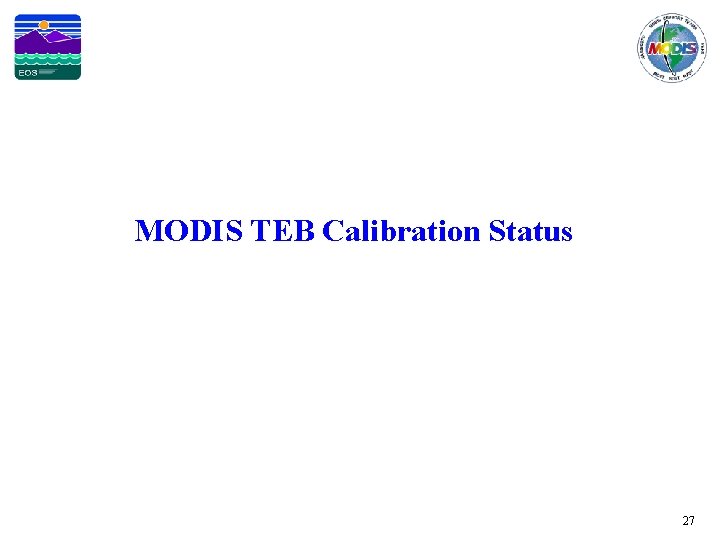 MODIS TEB Calibration Status 27 