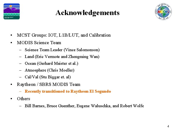 Acknowledgements • MCST Groups: IOT, L 1 B/LUT, and Calibration • MODIS Science Team