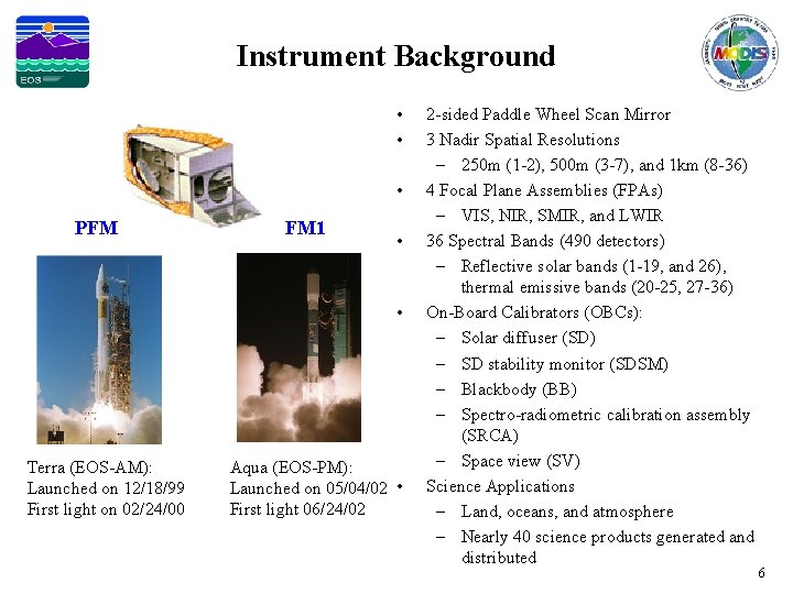 Instrument Background • • • PFM FM 1 • • Terra (EOS-AM): Launched on