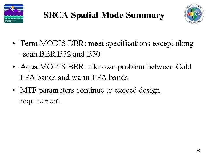 SRCA Spatial Mode Summary • Terra MODIS BBR: meet specifications except along -scan BBR