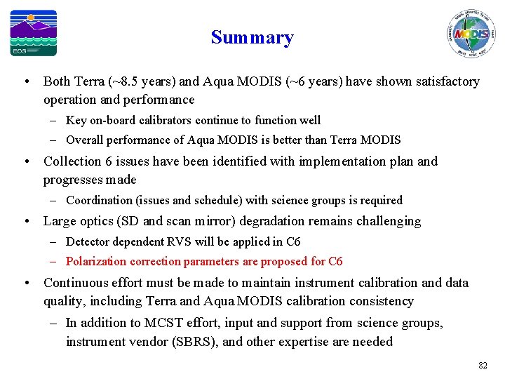 Summary • Both Terra (~8. 5 years) and Aqua MODIS (~6 years) have shown
