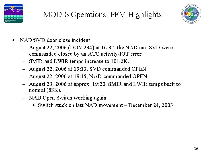 MODIS Operations: PFM Highlights • NAD/SVD door close incident – August 22, 2006 (DOY