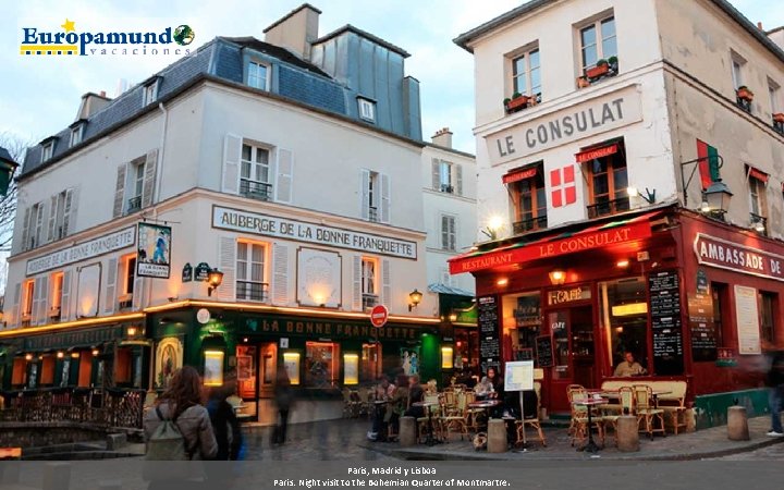 Paris, Madrid y Lisboa Paris: Night visit to the Bohemian Quarter of Montmartre. 