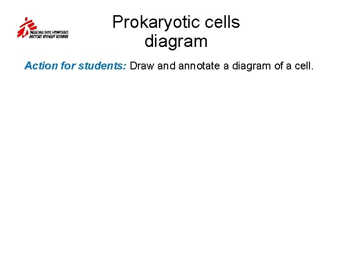 Prokaryotic cells diagram Action for students: Draw and annotate a diagram of a cell.