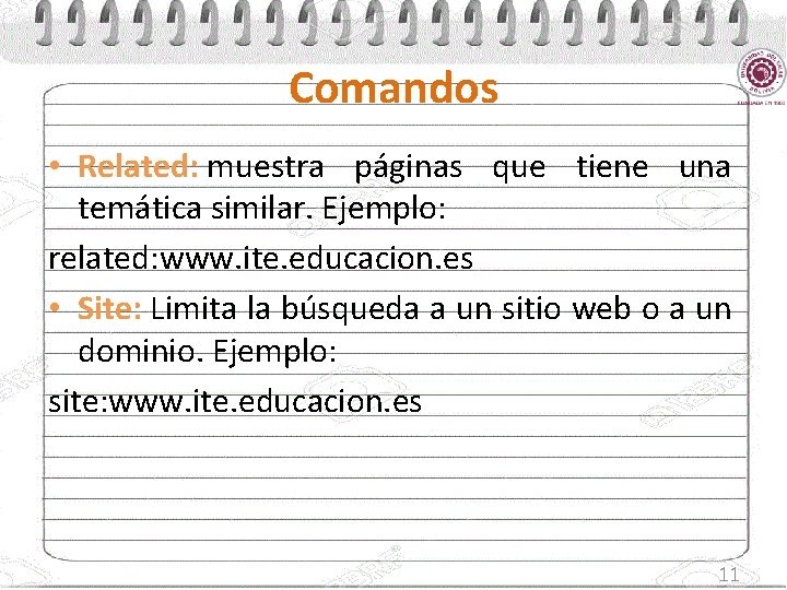 Comandos • Related: muestra páginas que tiene una temática similar. Ejemplo: related: www. ite.