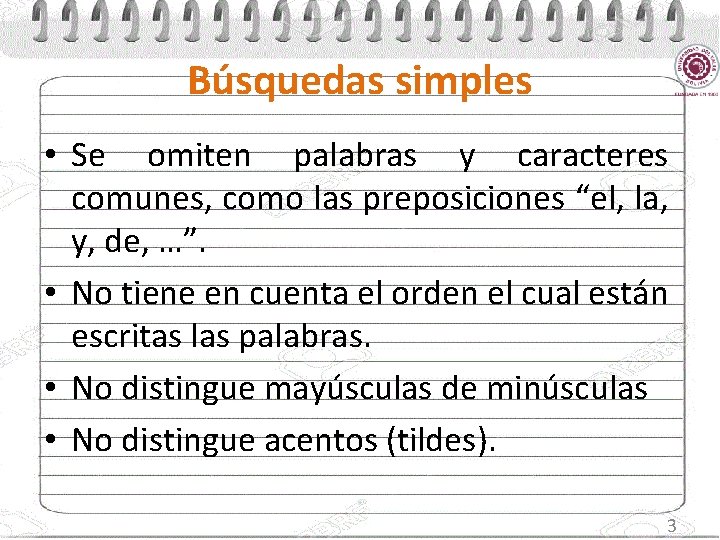 Búsquedas simples • Se omiten palabras y caracteres comunes, como las preposiciones “el, la,