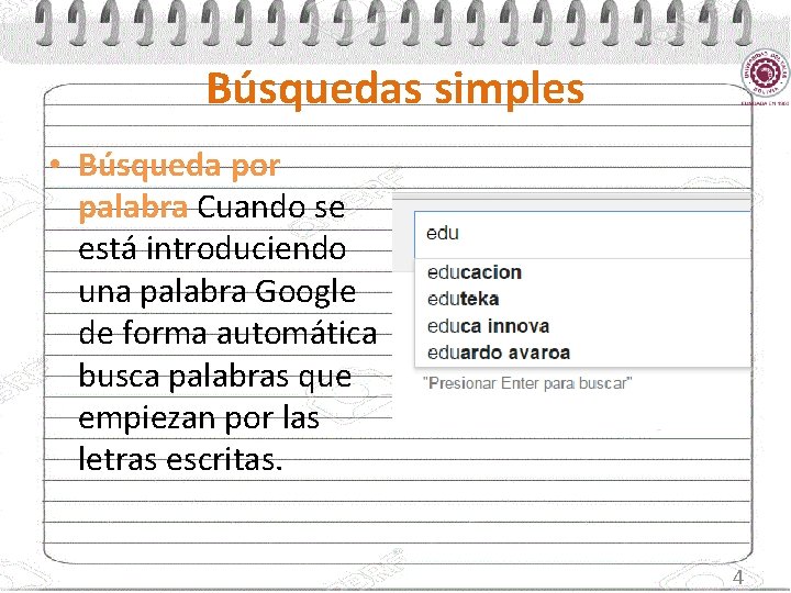 Búsquedas simples • Búsqueda por palabra Cuando se está introduciendo una palabra Google de